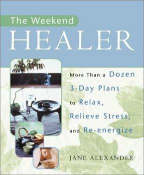 Paperback The Weekend Healer: More Than a Dozen 3-Day Plans to Relax, Relieve Stress, and Re-energize Book