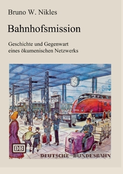 Paperback Bahnhofsmission: Geschichte und Gegenwart eines ökumenischen Netzwerks [German] Book