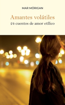 Paperback Amantes volátiles: 24 cuentos de amor etílico [Spanish] Book