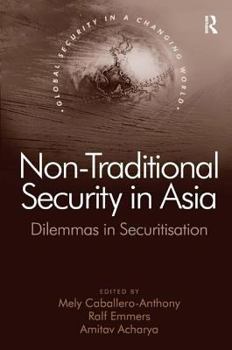 Hardcover Non-Traditional Security in Asia: Dilemmas in Securitization Book