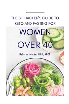 Paperback The Biohackers Guide to Keto and Fasting for Women Over 40: Rediscover Your Body's Intuition on What and When To Eat Book