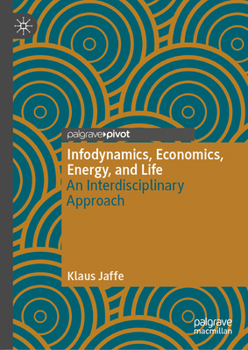 Hardcover Infodynamics, Economics, Energy, and Life: An Interdisciplinary Approach Book