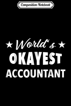 Composition Notebook: World's Okayest Accountant Funny  Journal/Notebook Blank Lined Ruled 6x9 100 Pages