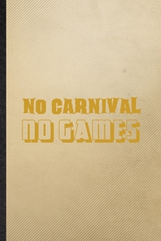 Paperback No Carnival No Games: Lined Notebook For Carnival Visitor. Funny Ruled Journal For Theme Park Traveller. Unique Student Teacher Blank Compos Book