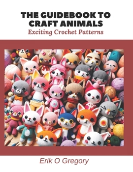 Paperback The Guidebook to Craft Animals: Exciting Crochet Patterns Book