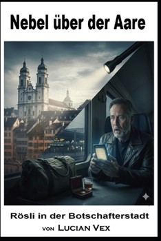 Nebel über der Aare: Rösli in der Botschafterstadt (Schweizer Kriminalfälle) (German Edition)