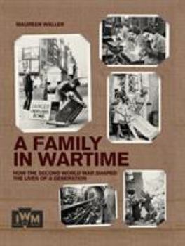 Hardcover A Family in Wartime: How the Second World War Shaped the Lives of a Generation Book