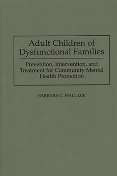 Hardcover Adult Children of Dysfunctional Families: Prevention, Intervention, and Treatment for Community Mental Health Promotion Book