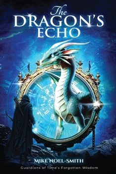 Paperback The Dragon's Echo: Guardians of Time's Forgotten Wisdom Book