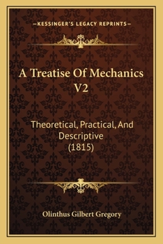 Paperback A Treatise Of Mechanics V2: Theoretical, Practical, And Descriptive (1815) Book