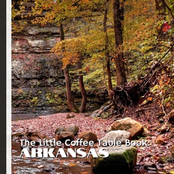 The Little Coffee Table Book: Arkansas: Explore one-of-a-kind natural wonders like the world’s only public diamond mine, along with abundant wildlife, ... outdoor adventures found across the state.
