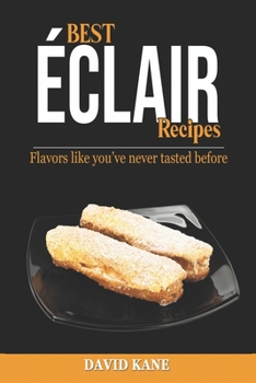 Paperback Best Éclair Recipes: Flavors like you've never tasted before Book