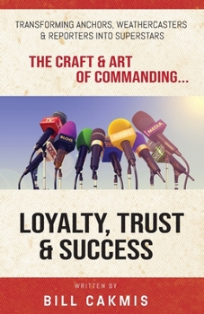 Paperback Loyalty, Trust & Success: Transforming Anchors, Reporters & Weathercasters Into Superstars Book