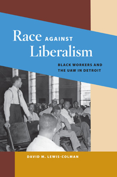 Paperback Race Against Liberalism: Black Workers and the UAW in Detroit Book