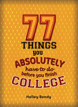 Paperback 77 Things You Absolutely Have to Do Before You Finish College Book