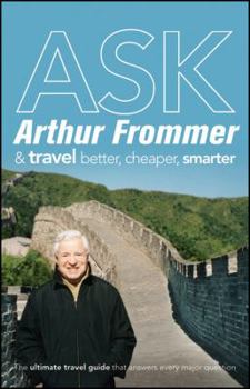 Paperback Ask Arthur Frommer: And Travel Better, Cheaper, Smarter Book