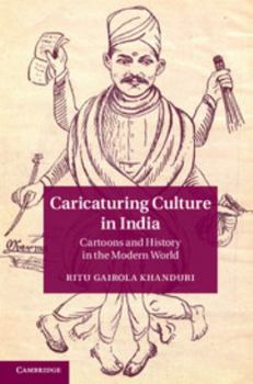 Caricaturing Culture in India: Cartoons and History in the Modern World