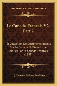 Paperback Le Canada-Francais V2, Part 2: Et Collection De Documents Inedits Sur Le Canada Et L'Americque Publies Par Le Canada-Francais (1889) [French] Book