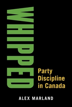 Hardcover Whipped: Party Discipline in Canada Book