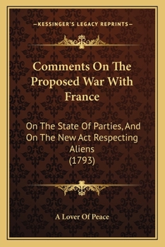Paperback Comments On The Proposed War With France: On The State Of Parties, And On The New Act Respecting Aliens (1793) Book