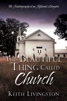 Paperback This Beautiful Thing Called Church: The Autobiography of an Alzheimer's Caregiver Book