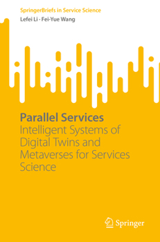 Paperback Parallel Services: Intelligent Systems of Digital Twins and Metaverses for Services Science Book