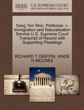Paperback Sang Yon Shin, Petitioner, V. Immigration and Naturalization Service U.S. Supreme Court Transcript of Record with Supporting Pleadings Book