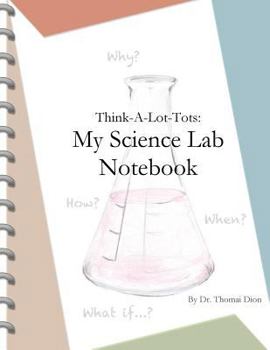 Paperback Think-A-Lot-Tots: My Science Lab Notebook: A Child's Journal for Science Experiments and Observations; Science Books for Babies, Toddlers, and Kids Book