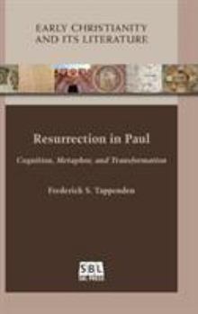 Resurrection in Paul: Cognition, Metaphor, and Transformation - Book #19 of the Early Christianity and Its Literature