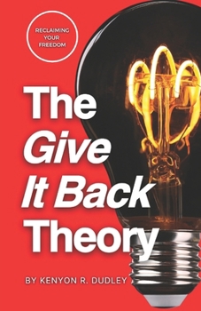 Paperback The Give It Back Theory: Reclaiming Your Freedom Book