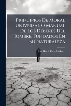 Principios De Moral Universal O Manual De Los Deberes Del Hombre, Fundados En Su Naturaleza