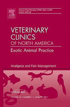 Hardcover Analgesia and Pain Management, an Issue of Veterinary Clinics: Exotic Animal Practice: Volume 14-1 Book