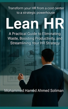 Lean HR: A Practical Guide to Eliminating Waste, Boosting Productivity, and Streamlining Your HR Strategy