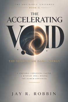 THE ACCELERATING VOID: The Search for Dark Energy (THE INVISIBLE UNIVERSE)