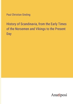 Paperback History of Scandinavia, from the Early Times of the Norsemen and Vikings to the Present Day Book