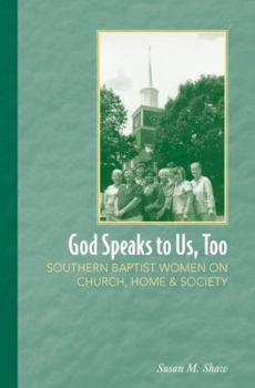 Hardcover God Speaks to Us, Too: Southern Baptist Women on Church, Home, and Society Book