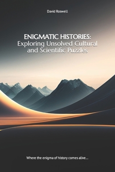 Paperback Enigmatic Histories: Exploring Unsolved Cultural and Scientific Puzzles: Where the enigma of history comes alive... Book