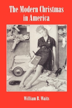 Paperback The Modern Christmas in America: A Cultural History of Gift Giving Book