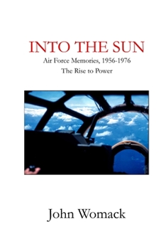 Paperback Into the Sun: Air Force Memories, 1957-1976, The Rise to Power Book