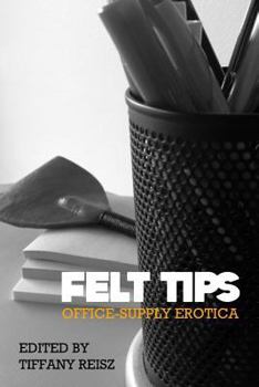 Paperback Felt Tips: Office-Supply Erotica Book