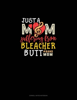 Paperback Just A Mom Suffering From Bleacher Butt #Bandmom: Cornell Notes Notebook Book