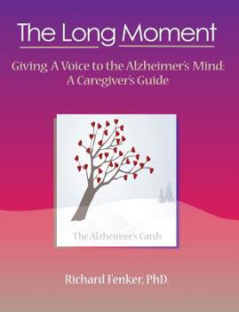 Paperback The Long Moment, Giving a Voice to the Alzheimer's Mind: A Caregiver's Guide Book