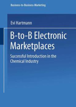 Paperback B-To-B Electronic Marketplaces: Successful Introduction in the Chemical Industry Book