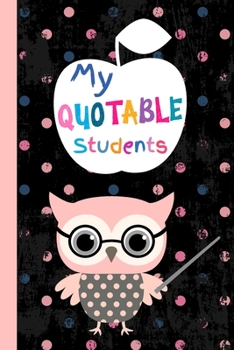 Paperback My Quotable Students: Cute Owl Journal for Teachers to Keep Funny and Memorable Things Their Students Say, Small Keepsake Memory Notebook fo Book