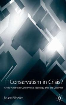 Hardcover Conservatism in Crisis?: Anglo-American Conservative Ideology After the Cold War Book