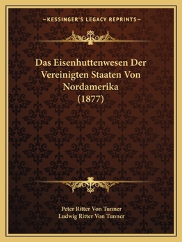Paperback Das Eisenhuttenwesen Der Vereinigten Staaten Von Nordamerika (1877) [German] Book