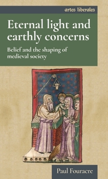 Paperback Eternal Light and Earthly Concerns: Belief and the Shaping of Medieval Society Book