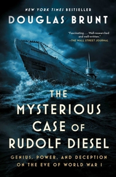 Paperback The Mysterious Case of Rudolf Diesel: Genius, Power, and Deception on the Eve of World War I Book