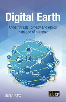 Paperback Digital Earth: Cyber threats, privacy and ethics in an age of paranoia Book