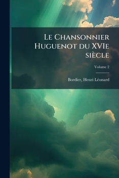 Paperback Le Chansonnier Huguenot du XVIe siècle; Volume 2 [French] Book